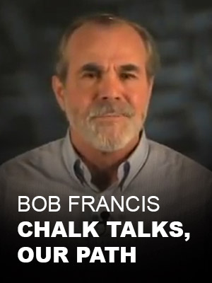 Bob Francis Chalk Talks, Our Path