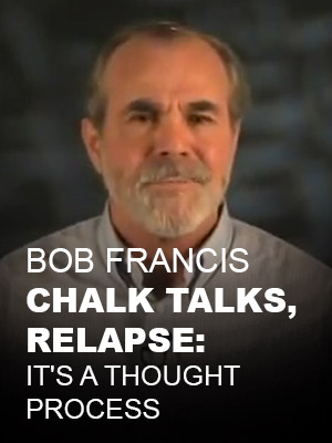 Bob Francis Chalk Talks, Relapse: It's a Thought Process