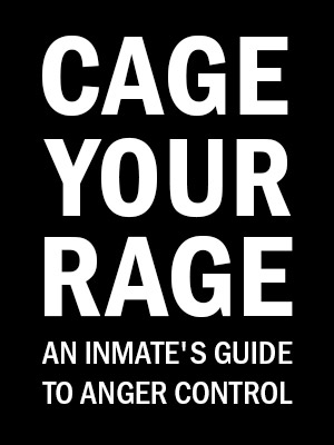 Cage Your Rage An Inmate's Guide to Anger Control